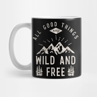 All Good Things are Wild and Free Mug